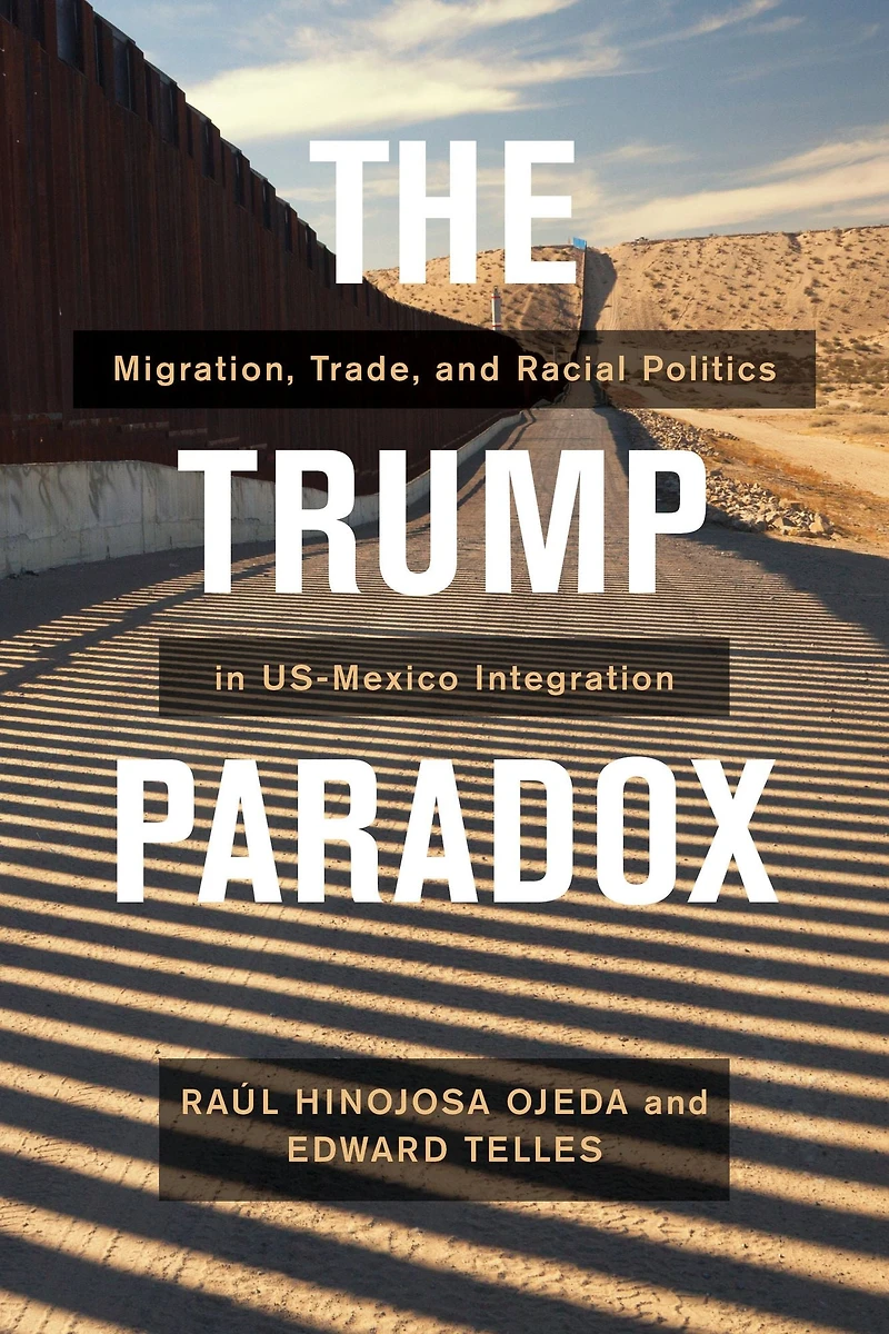The Trump Paradox: Migration, Trade, and Racial Politics US-Mexico Integration