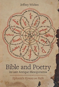 Bible and Poetry Late Antique Mesopotamia: Ephrem's Hymns on Faith