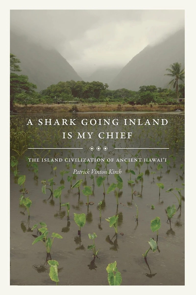A Shark Going Inland Is My Chief: The Island Civilization of Ancient Hawai'i