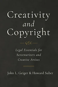 Creativity and Copyright: Legal Essentials for Screenwriters Creative Artists