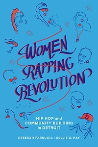 Women Rapping Revolution: Hip Hop and Community Building Detroit