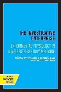 The Investigative Enterprise: Experimental Physiology Nineteenth-Century Medicine