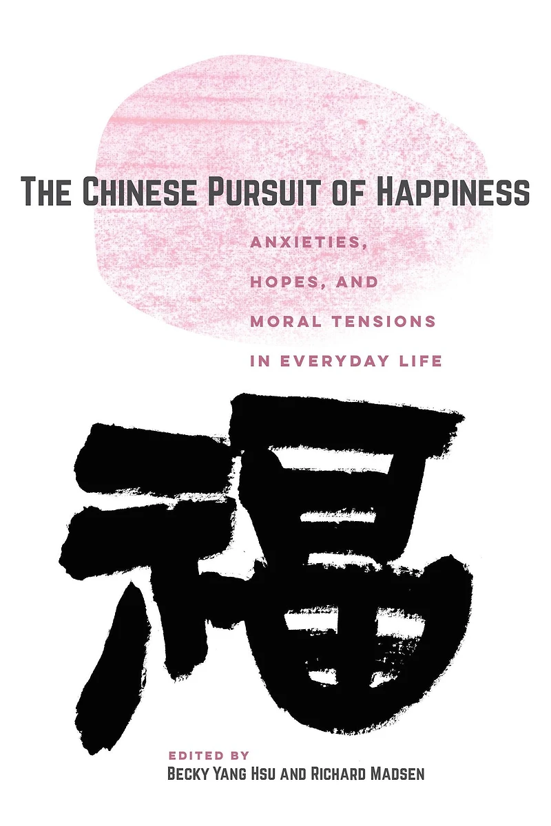 The Chinese Pursuit of Happiness: Anxieties, Hopes, and Moral Tensions Everyday Life