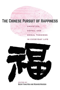 The Chinese Pursuit of Happiness: Anxieties, Hopes, and Moral Tensions Everyday Life