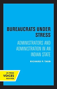 Bureaucrats under Stress: Administrators and Administration an Indian State