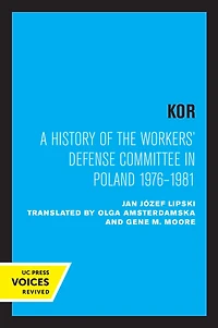 KOR: A History of the Workers' Defense Committee Poland 1976-1981