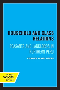 Household and Class Relations: Peasants Landlords Northern Peru