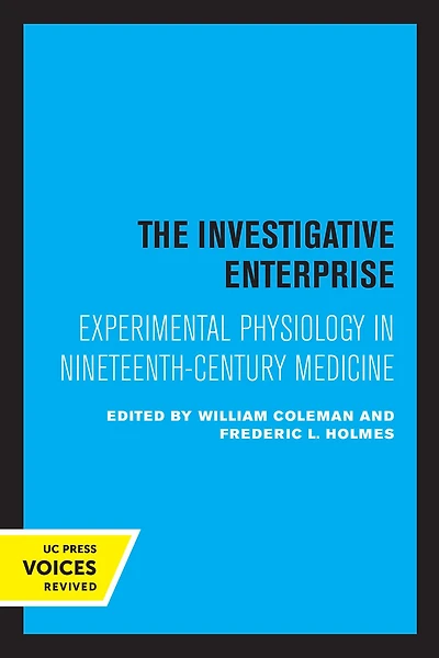 The Investigative Enterprise: Experimental Physiology Nineteenth-Century Medicine