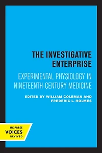 The Investigative Enterprise: Experimental Physiology Nineteenth-Century Medicine