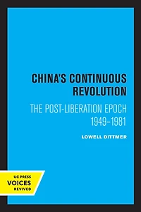 China's Continuous Revolution: The Post-Liberation Epoch 1949-1981