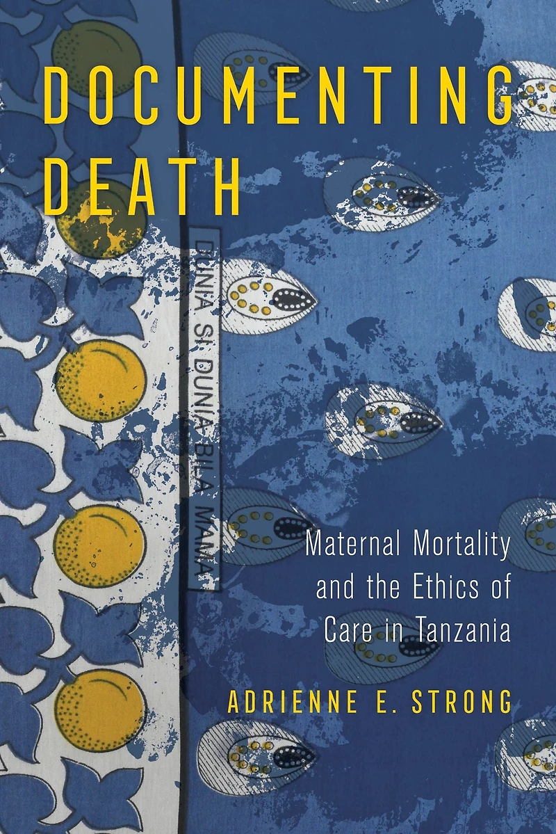 Documenting Death: Maternal Mortality and the Ethics of Care Tanzania