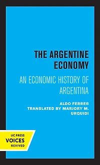 The Argentine Economy: An Economic History of Argentina
