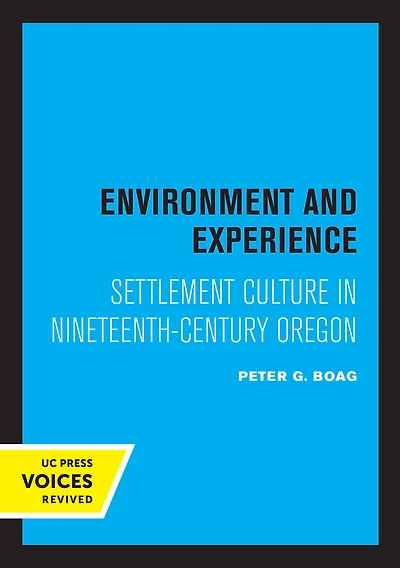 Environment and Experience: Settlement Culture Nineteenth-Century Oregon