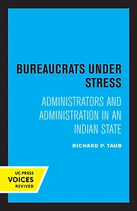 Bureaucrats under Stress: Administrators and Administration an Indian State