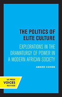 the Politics of Elite Culture: Explorations Dramaturgy Power a Modern African Society