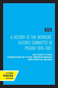 KOR: A History of the Workers' Defense Committee Poland 1976-1981