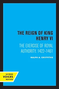 The Reign of King Henry VI: Exercise Royal Authority, 1422-1461