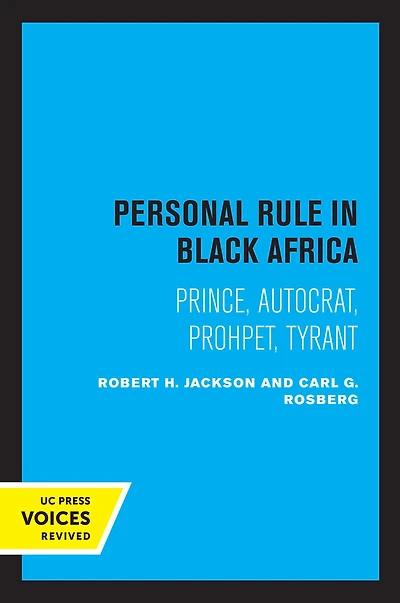 Personal Rule Black Africa: Prince, Autocrat, Prophet, Tyrant