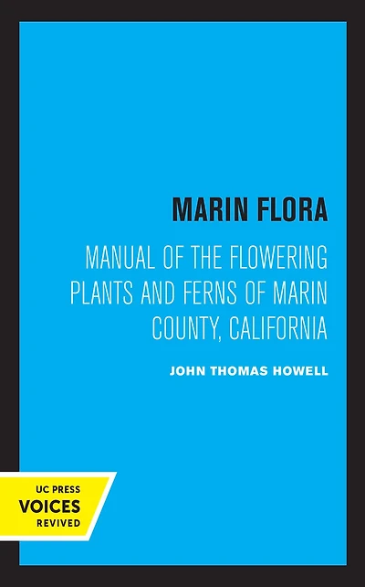 Marin Flora: Manual of the Flowering Plants and Ferns County, California