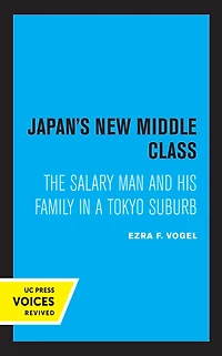 Japan's New Middle Class: The Salary Man and His Family a Tokyo Suburb