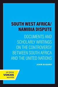 The South West Africa/Namibia Dispute: Documents and Scholarly Writings on the Controversy Between South Africa and The United Nations
