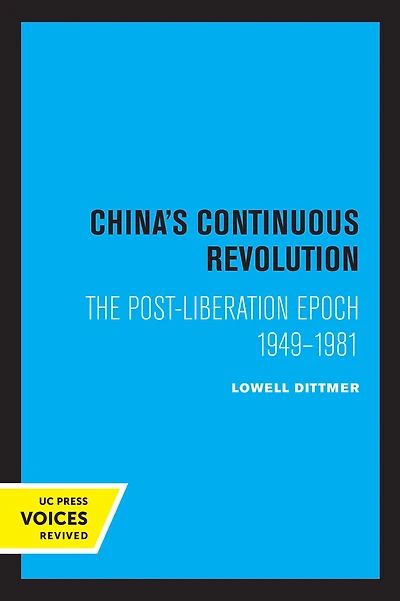 China's Continuous Revolution: The Post-Liberation Epoch 1949-1981