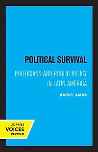 Political Survival: Politicians and Public Policy Latin America
