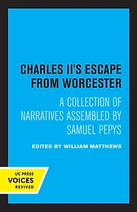 Charles II's Escape from Worcester: A Collection of Narratives Assembled by Samuel Pepys