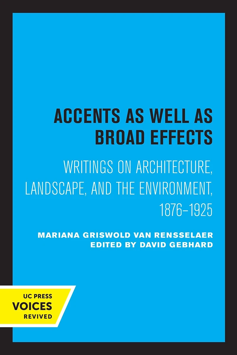 Accents as Well Broad Effects: Writings on Architecture, Landscape, and the Environment, 1876-1925