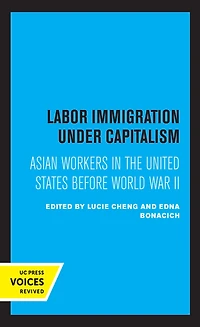 Labor Immigration under Capitalism: Asian Workers the United States Before World War II