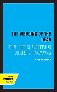 the Wedding of Dead: Ritual, Poetics, and Popular Culture Transylvania
