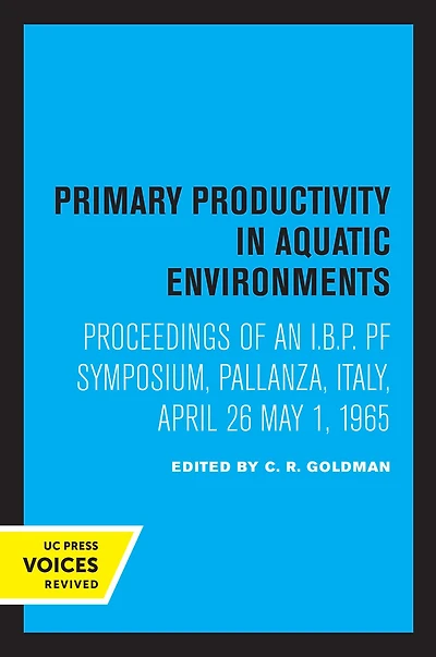 Primary Productivity Aquatic Environments: Proceedings of an I.B.P. PF Symposium, Pallanza, Italy, April 26-May 1, 1965