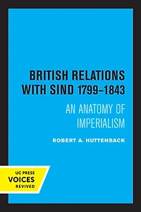 British Relations with Sind 1799 - 1843: An Anatomy of Imperialism