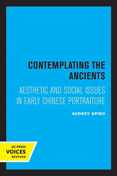 Contemplating the Ancients: Aesthetic and Social Issues Early Chinese Portraiture