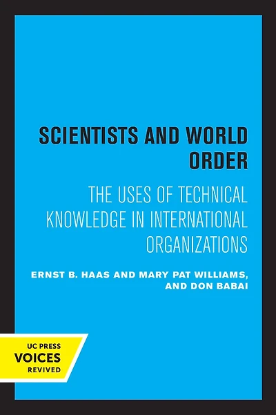 Scientists and World Order: The Uses of Technical Knowledge International Organizations