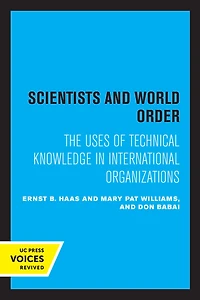 Scientists and World Order: The Uses of Technical Knowledge International Organizations