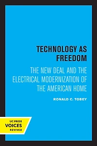 Technology as Freedom: the New Deal and Electrical Modernization of American Home