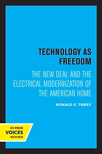 Technology as Freedom: the New Deal and Electrical Modernization of American Home