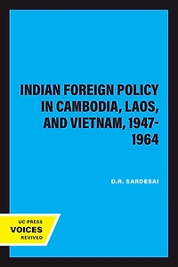 Indian Foreign Policy in Cambodia, Laos, and Vietnam, 1947-1964