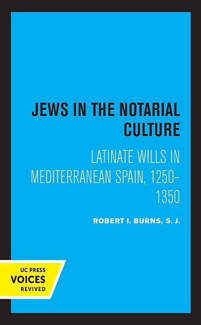 Jews the Notarial Culture: Latinate Wills Mediterranean Spain, 1250-1350