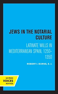 Jews the Notarial Culture: Latinate Wills Mediterranean Spain, 1250-1350