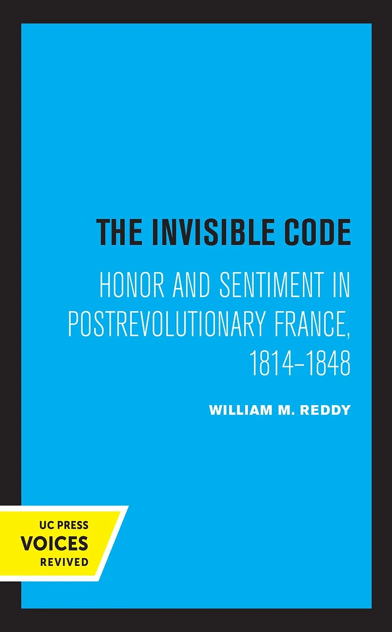 The Invisible Code: Honor and Sentiment Postrevolutionary France, 1814-1848