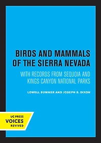 Birds and Mammals of the Sierra Nevada: With Records from Sequoia Kings Canyon National Parks