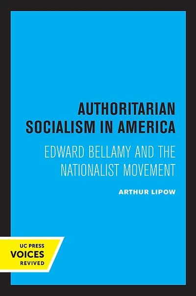 Authoritarian Socialism America: Edward Bellamy and the Nationalist Movement
