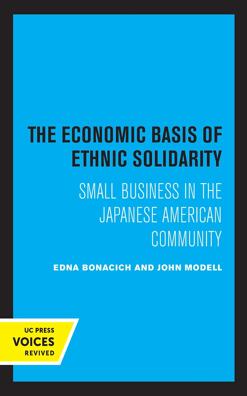 the Economic Basis of Ethnic Solidarity: Small Business Japanese American Community