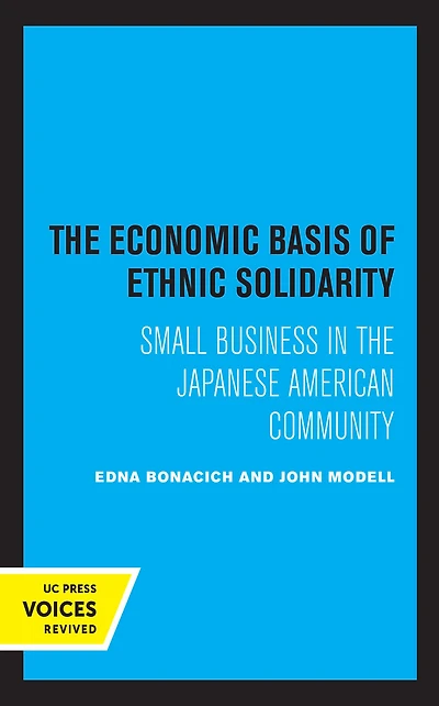 the Economic Basis of Ethnic Solidarity: Small Business Japanese American Community