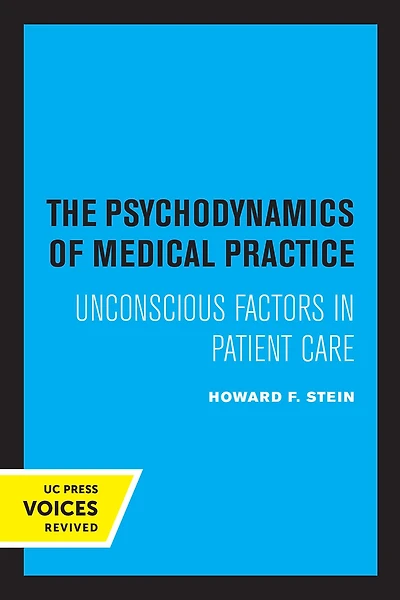 The Psychodynamics of Medical Practice: Unconscious Factors Patient Care