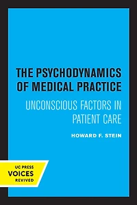 The Psychodynamics of Medical Practice: Unconscious Factors Patient Care