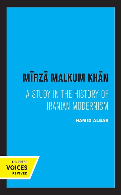 Mirza Malkum Khan: A Biographical Study Iranian Modernism
