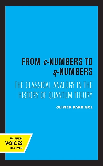 From c-Numbers to q-Numbers: the Classical Analogy History of Quantum Theory